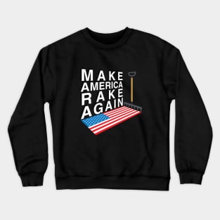 Make America Rake Again Crewneck Sweatshirt